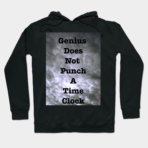 Genius Does Not Punch A Time Clock Hoodie by heyokamuse